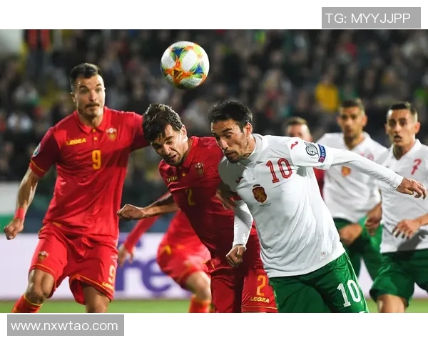 保加利亚与黑山激战正酣直播盛况不容错过